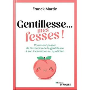 Livre Gentillesse mes fesses ! de Franck Martin, édité en 2023 chez Eyrolles