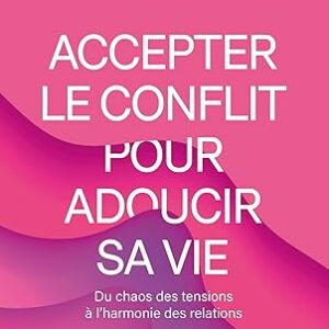 Couverture du Livre Accepter le conflit pour adoucir sa vie, de Franck Martin, édité en 2025 chez Eyrolles